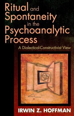 Ritual and Spontaneity in the Psychoanalytic Process (eBook, ePUB) - Hoffman, Irwin Z. Ritual and Spontaneity in the Psychoanalytic Process (eBook, ePUB) - Hoffman, Irwin Z.