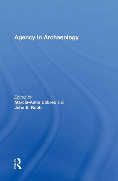 Agency in Archaeology (eBook, ePUB) Agency in Archaeology (eBook, ePUB)