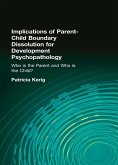 Implications of Parent-Child Boundary Dissolution for Developmental Psychopathology (eBook, PDF)