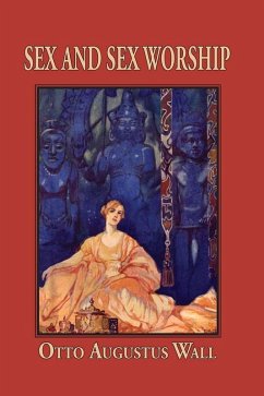 Sex And Sex Worship (eBook, ePUB) - Wall, Otto Augustus