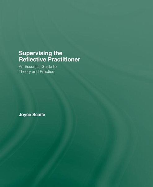 Supervising the Reflective Practitioner (eBook, ePUB) Supervising the Reflective Practitioner (eBook, ePUB)