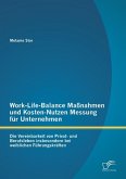 Work-Life-Balance Maßnahmen und Kosten-Nutzen Messung für Unternehmen: Die Vereinbarkeit von Privat- und Berufsleben insbesondere bei weiblichen Führungskräften