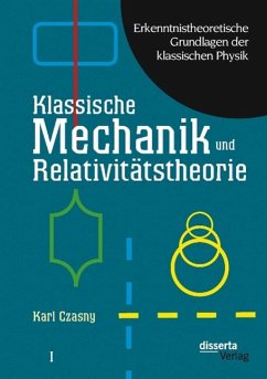 Erkenntnistheoretische Grundlagen der klassischen Physik: Band I: Klassische Mechanik und Relativitätstheorie - Czasny, Karl