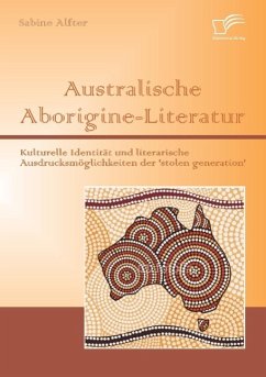 Australische Aborigine-Literatur: Kulturelle Identität und literarische Ausdrucksmöglichkeiten der 'stolen generation' - Alfter, Sabine