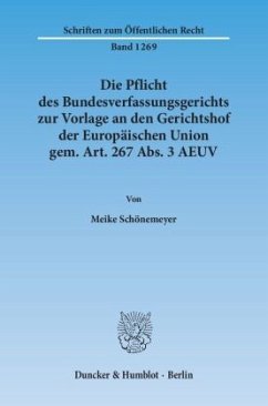 Die Pflicht des Bundesverfassungsgerichts zur Vorlage an den Gerichtshof der Europäischen Union gem. Art. 267 Abs. 3 AEU - Schönemeyer, Meike