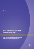 Das Sprachphänomen Türkendeutsch: Eine Varietät der deutschen Sprache unter soziologischen Aspekten