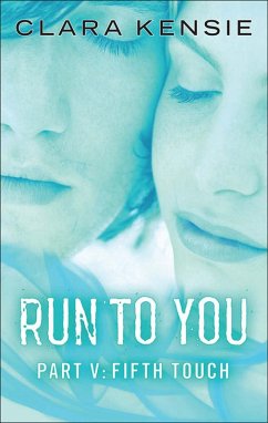 Run to You Part Five: Fifth Touch (eBook, ePUB) - Kensie, Clara