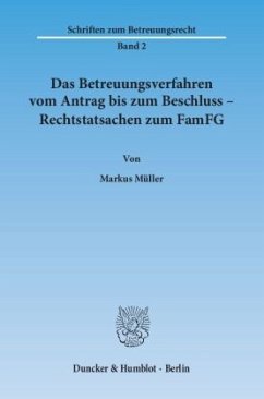 Das Betreuungsverfahren vom Antrag bis zum Beschluss - Rechtstatsachen zum FamFG. - Müller, Markus