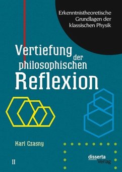 Erkenntnistheoretische Grundlagen der klassischen Physik: Band II: Vertiefung der philosophischen Reflexion - Czasny, Karl