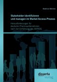 Stakeholder identifizieren und managen im Market Access-Prozess: Herausforderungen für deutsche Pharmaunternehmen nach der Einführung des AMNOG