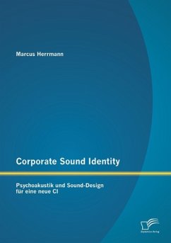 Corporate Sound Identity: Psychoakustik und Sound-Design für eine neue CI - Herrmann, Marcus