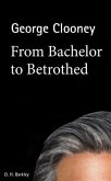 George Clooney: From Bachelor to Betrothed (eBook, ePUB)