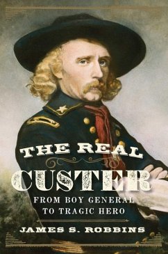 The Real Custer (eBook, ePUB) - Robbins, James S