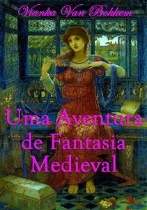 Uma Aventura De Fantasia Medieval (eBook, ePUB) - Van Bokkem, Vianka