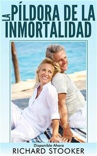 La Píldora De La Inmortalidad - Disponible Ahora (eBook, ePUB) - Stooker, Richard