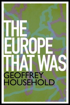 The Europe That Was (eBook, ePUB) - Household, Geoffrey The Europe That Was (eBook, ePUB) - Household, Geoffrey