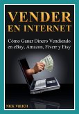 Vender En Internet - Como Ganar Dinero Vendiendo En Ebay, Amazon, Fiverr Y Etsy (eBook, ePUB)