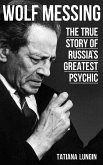 Wolf Messing - The True Story of Russia`s Greatest Psychic (eBook, ePUB)