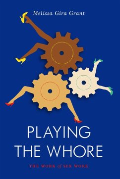 Playing the Whore (eBook, ePUB) - Grant, Melissa Gira