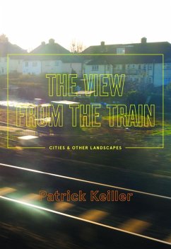 The View from the Train (eBook, ePUB) - Keiller, Patrick