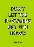 Don't Let the B*stards Get You Down (eBook, ePUB)