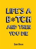 Life's a B*tch and Then You Die (eBook, ePUB)