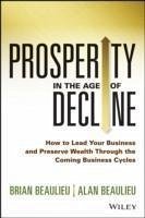 Prosperity in The Age of Decline (eBook, PDF) - Beaulieu, Brian; Beaulieu, Alan
