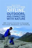 How to Get Kids Offline, Outdoors, and Connecting with Nature (eBook, ePUB)