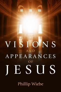 Visions and Appearances of Jesus (eBook, ePUB) - Wiebe, Phillip H.