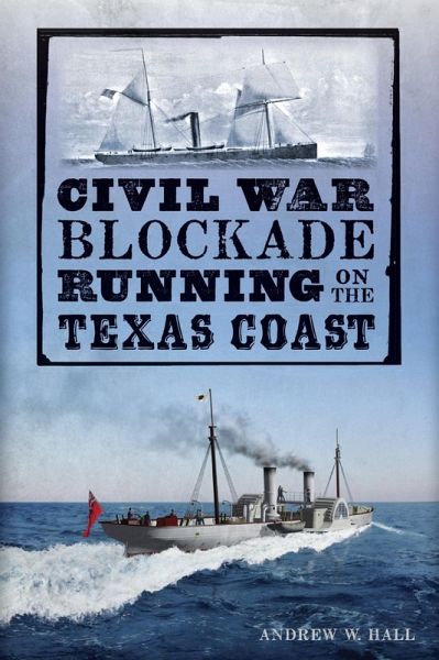 Civil War Blockade Running on the Texas Coast (eBook, ePUB) Civil War Blockade Running on the Texas Coast (eBook, ePUB)