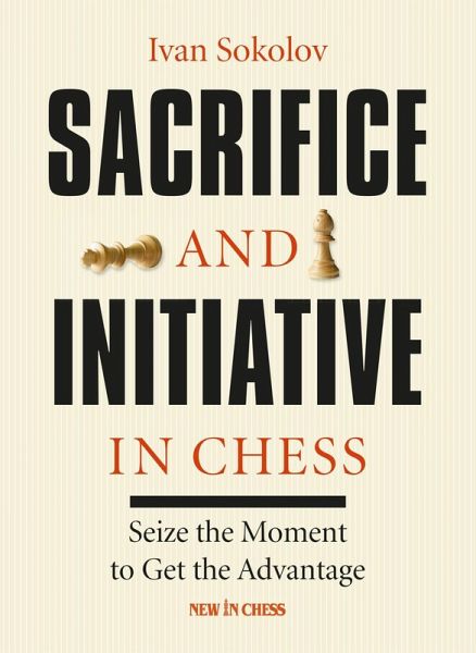 Sacrifice and Initiative in Chess (eBook, ePUB) Sacrifice and Initiative in Chess (eBook, ePUB)