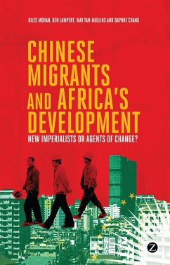 Chinese Migrants and Africa's Development (eBook, PDF) - Lampert, Doctor Ben; Tan-Mullins, Doctor May; Chang, Daphne; Mohan, Giles