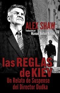 Las Reglas De Kiev. (eBook, ePUB) - Shaw, Alex