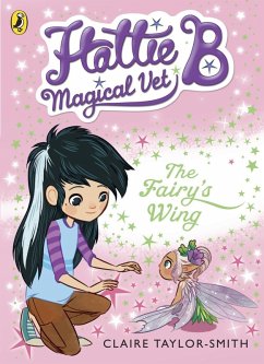 Hattie B, Magical Vet: The Fairy's Wing (Book 3) (eBook, ePUB) - Taylor-Smith, Claire