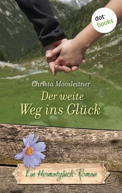 Der weite Weg ins Glück / Heimatglück Bd.12 (eBook, ePUB) - Moosleitner, Christa