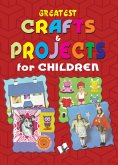 Greatest Crafts & Projects For Children (eBook, ePUB)