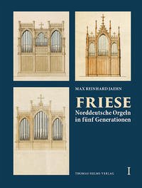 Friese. Norddeutsche Orgeln in fünf Generationen Friese. Norddeutsche Orgeln in fünf Generationen