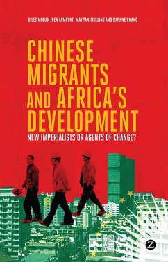 Chinese Migrants and Africa's Development (eBook, ePUB) - Lampert, Doctor Ben; Tan-Mullins, Doctor May; Chang, Daphne; Mohan, Giles