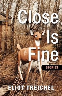 Close is Fine (eBook, ePUB) - Treichel, Eliot