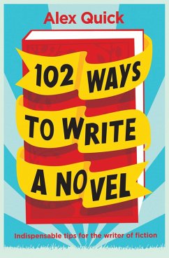 102 Ways to Write a Novel (eBook, ePUB) - Quick, Alex