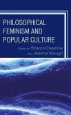 Philosophical Feminism and Popular Culture (eBook, ePUB) Philosophical Feminism and Popular Culture (eBook, ePUB)
