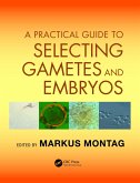 A Practical Guide to Selecting Gametes and Embryos (eBook, PDF)