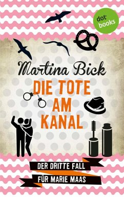 Die Tote am Kanal / Marie Maas Bd.3 (eBook, ePUB) - Bick, Martina