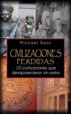 Civilizaciones Perdidas: 10 Civilizaciones Que Desaparecieron Sin Rastro. (eBook, ePUB)