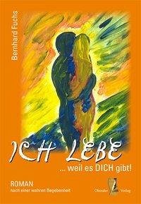 Ich lebe weil es DICH gibt (eBook, ePUB) - Fuchs, Bernhard