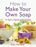 How To Make Your Own Soap (eBook, ePUB)