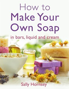 How To Make Your Own Soap (eBook, ePUB) - Hornsey, Sally