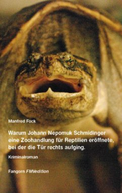 Warum Johann Nepomuk Schmidinger eine Zoohandlung für Reptilien eröffnete, bei der die Tür rechts aufging. - Fock, Manfred