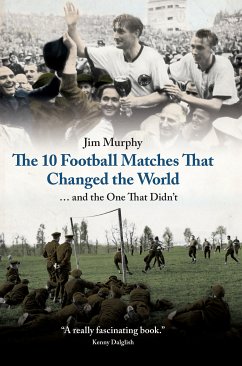 The 10 Football Matches That Changed the World (eBook, ePUB) - Murphy, Jim