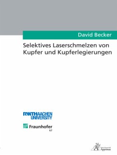 Selektives Laserschmelzen von Kupfer und Kupferlegierungen - Becker, David
